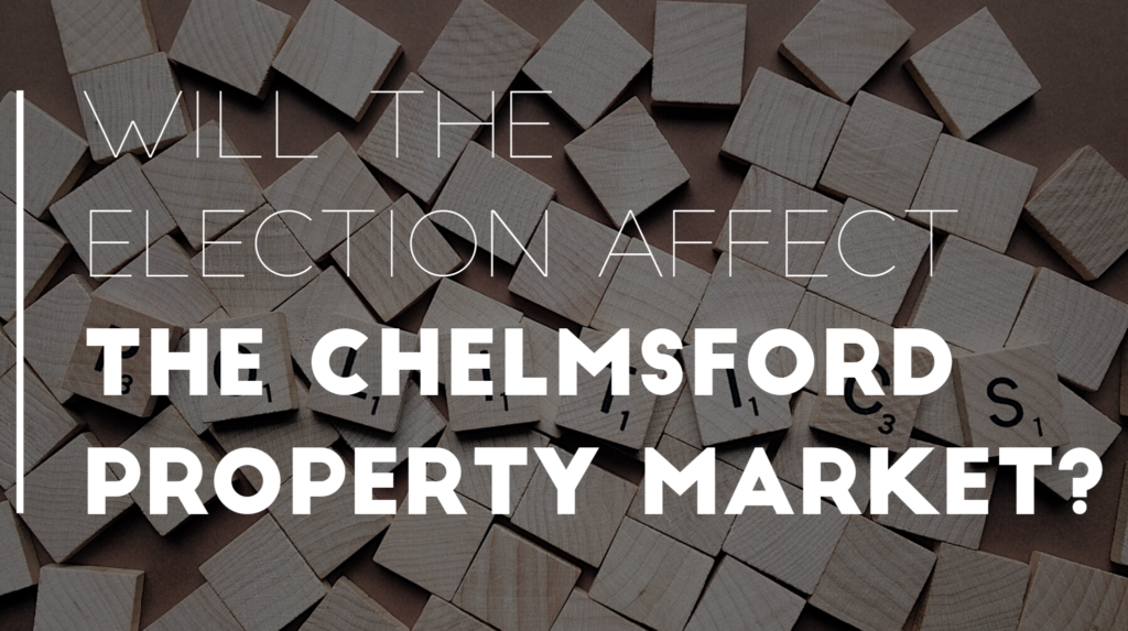 Is the election going to have much of an impact on the Chelmsford property market?